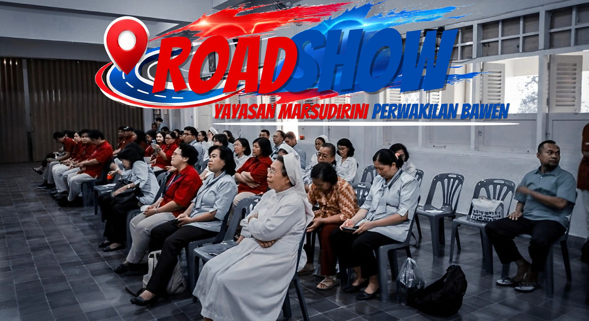 ROADSHOW YAYASAN MARSUDIRINI PERWAKILAN BAWEN
